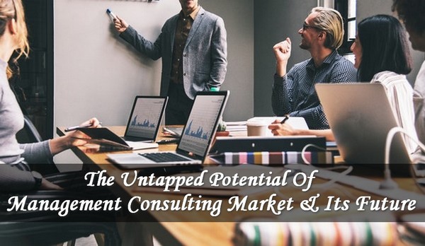 The Untapped Potential Of The Management Consulting Market And Its Future