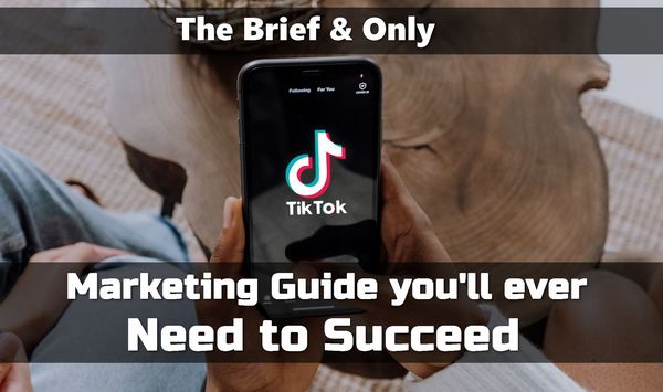 The short & only TikTok Marketing Guide you Need to Succeed