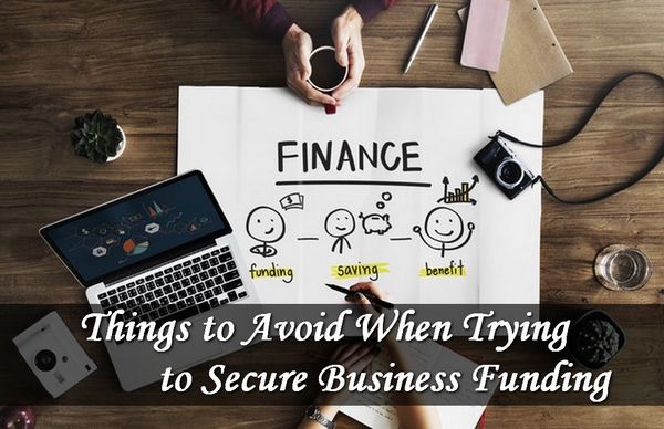 Things to Avoid When Trying to Secure Business Funding