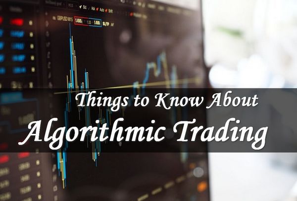 Things to Know About Algorithmic Trading