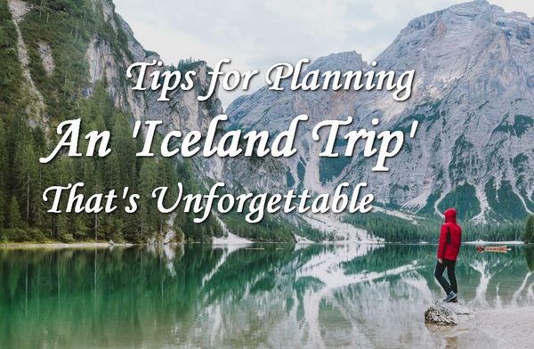 Tips for Planning a Trip to Iceland