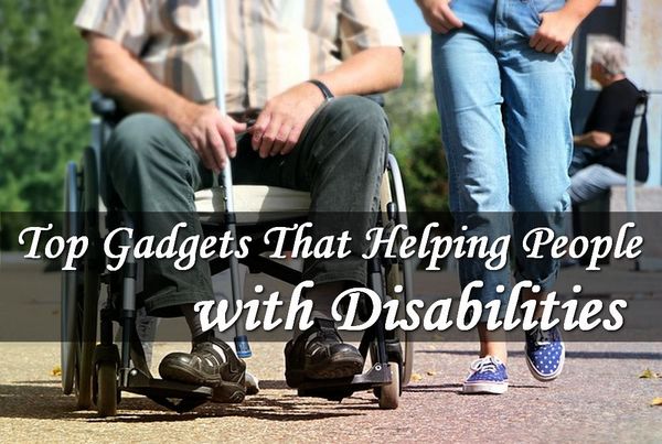 Top Gadgets That Help People with Disabilities
