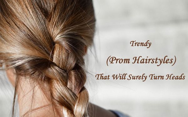 Trendy Prom Hairstyles That Are Sure to Turn Heads