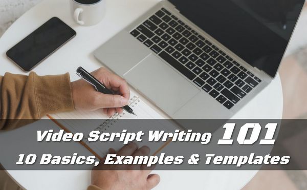 Video Script Writing 101 - 10 Basics, Examples & Templates
