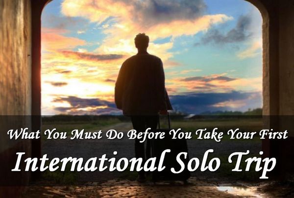 What You Should Do Before Taking Your First International Solo Trip