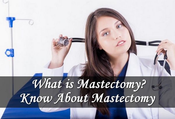 What is Mastectomy?  Know About Mastectomy