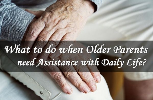 What to do when an Older Parent Needs Help in Everyday Life