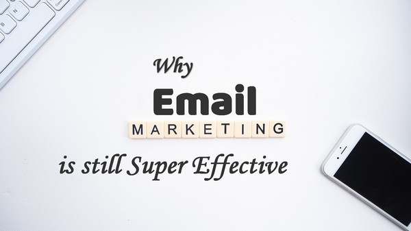 Why Email Marketing is still Super Effective