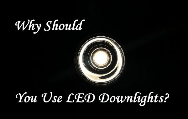Why You Should Use LED Downlights