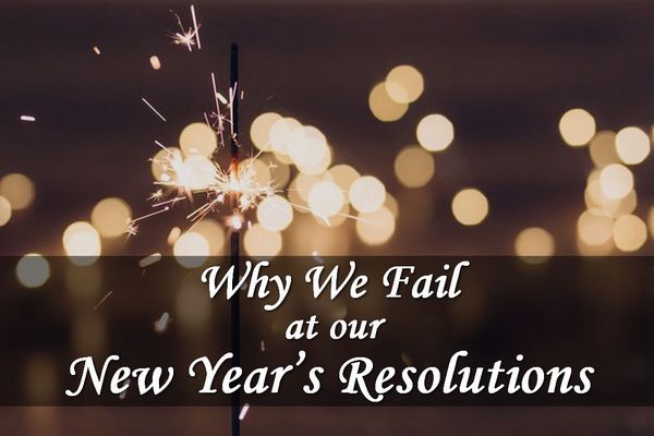 Why We Fail At Our New Year's Resolutions