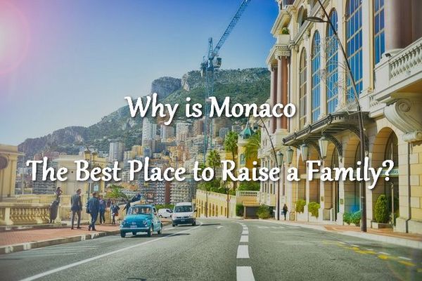 Why is Monaco the Best Place to Raise a Family?