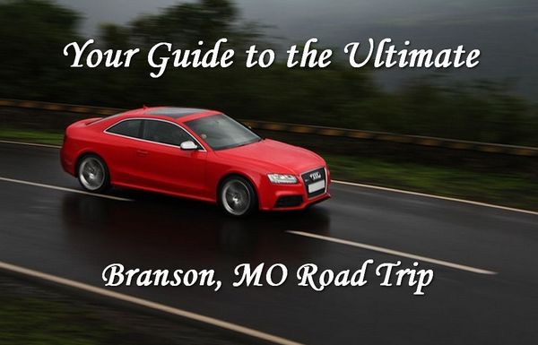 Your guide to the Branson Ultimate, MO Road Trip