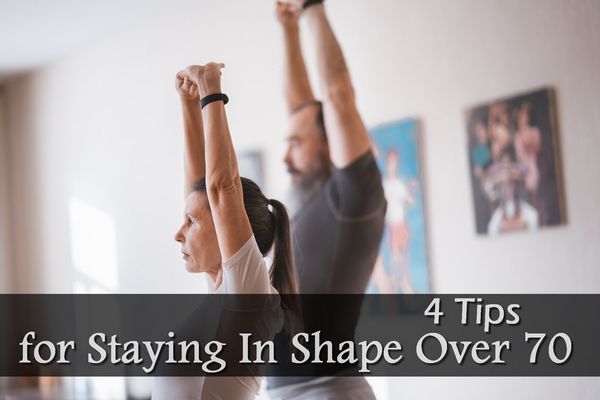 4 Tips to Stay in Shape Over 70 Years